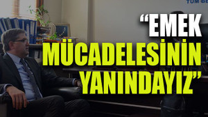 Harun Yıldızlı: “Emek mücadelesinin yanındayız”