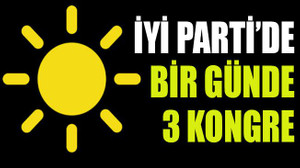 İYİ Parti’de bir günde 3 kongre
