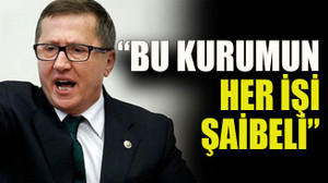 Türkkan: “Bu kurumun her işi şaibeli”