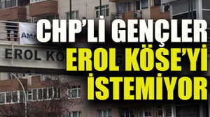CHP’li gençler Erol Köse’yi istemiyor