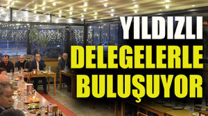 Yıldızlı delegelerle buluşuyor