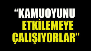 Saral: “Kamuoyunu etkilemeye çalışıyorlar”