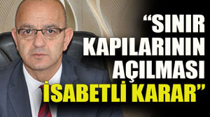 Aydın Ünlü: “Sınır kapılarının açılması isabetli karar”