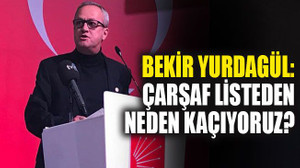 Yurdagül: Çarşaf listeden neden kaçıyoruz?