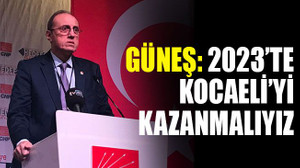 Hurşit Güneş: 2023’te Kocaeli’yi kazanmalıyız