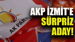 AKP İzmit’e sürpriz aday!