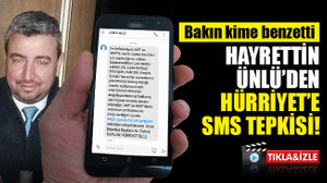 Hayrettin Ünlü’den, Hürriyet’e SMS tepkisi! Bakın kime benzetti!