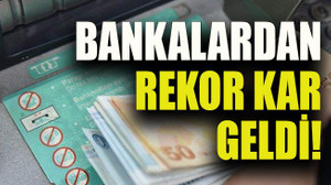 Bankalardan rekor kar geldi!