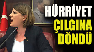 Hürriyet çılgına döndü