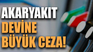 Akaryakıt devine büyük ceza!