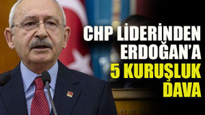 CHP liderinden Erdoğan’a 5 kuruşluk dava