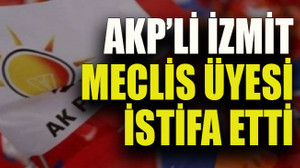 AKP’li İzmit meclis üyesi istifa etti