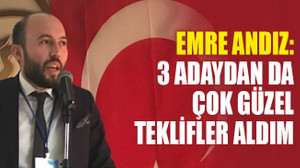 Andız: 3 adaydan da çok güzel teklifler aldım