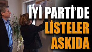 İYİ Parti’de listeler askıda