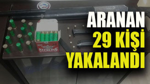 Aranan 29 kişi yakalandı