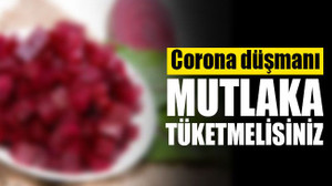 Koronavirüsün düşmanı... Mutlaka tüketmelisiniz!