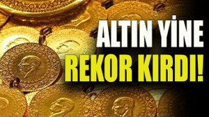 Altın yine rekor kırdı!
