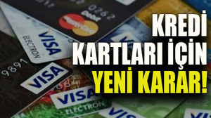 Kredi kartları için yeni karar!
