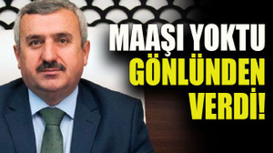 Maaşı yoktu gönlünden verdi!