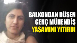 Balkondan düşen genç mühendis, yaşamını yitirdi