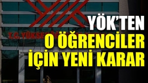 YÖK’ten o öğrenciler için yeni karar