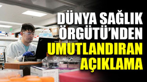 Dünya Sağlık Örgütü’nden umutlandıran açıklama