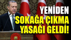 Yeniden sokağa çıkma yasağı geldi!