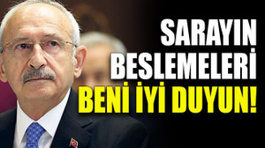 Kılıçdaroğlu: Sarayın beslemeleri beni iyi duyun!