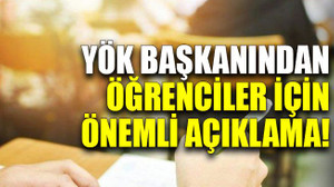 YÖK başkanından öğrenciler için önemli açıklama!