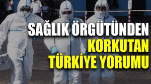 Sağlık Örgütünden korkutan Türkiye yorumu