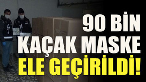 90 bin kaçak maske ele geçirildi!