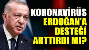 Koronavirüs Erdoğan’a desteği arttırdı mı?