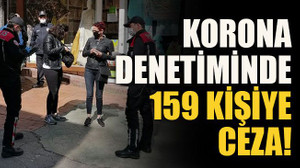Korona denetiminde 159 kişiye ceza!