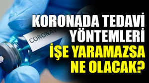 Koronada tedavi yöntemleri işe yaramazsa ne olacak?