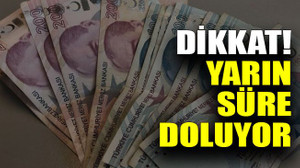 Dikkat! Yarın süre doluyor