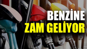 Benzine zam geliyor