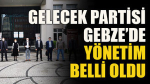 Gelecek partisi Gebze’de yönetim belli oldu