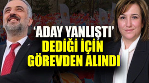 Aday yanlıştı dediği için görevden alındı