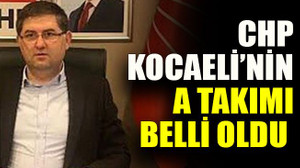 CHP Kocaeli’nin A takımı belli oldu