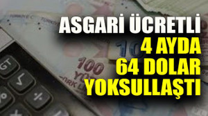 Asgari ücretli 4 ayda 64 dolar yoksullaştı