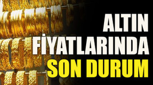 Altın fiyatlarında son durum
