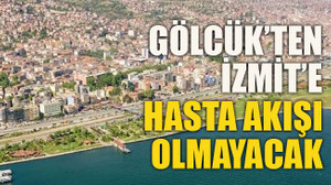 Gölcük’ten İzmit’e hasta akışı olmayacak