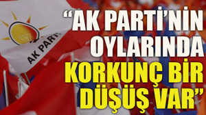 “AK Parti’nin oylarında korkunç bir düşüş var”