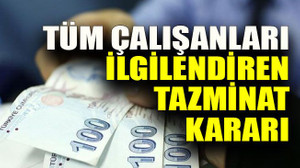 Tüm çalışanları ilgilendiren tazminat kararı