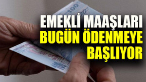 Emekli maaşları bugün ödenmeye başlıyor