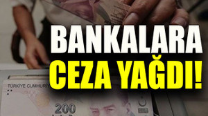 Bankalara ceza yağdı!