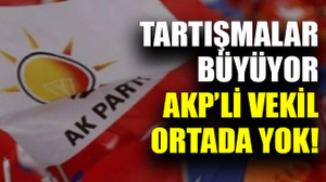 Tartışmalar büyüyor, AKP’li vekil ortada yok!
