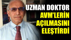 Uzman doktor AVM’lerin açılmasını eleştirdi