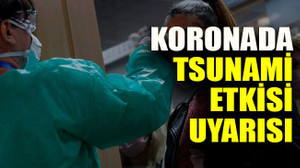Koronada tsunami etkisi uyarısı