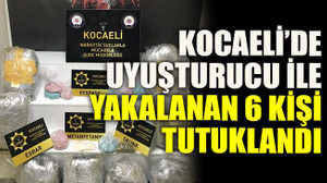Kocaeli’de uyuşturucu ile yakalanan 6 kişi tutuklandı
